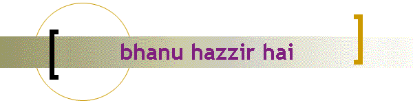 bhanu hazzir hai